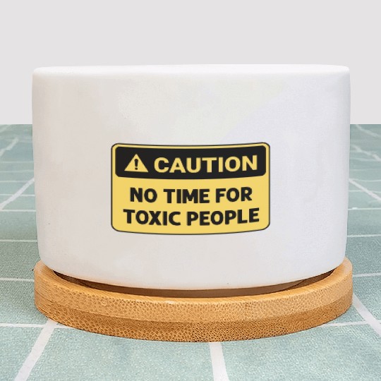 No time for toxic people Plant Pots