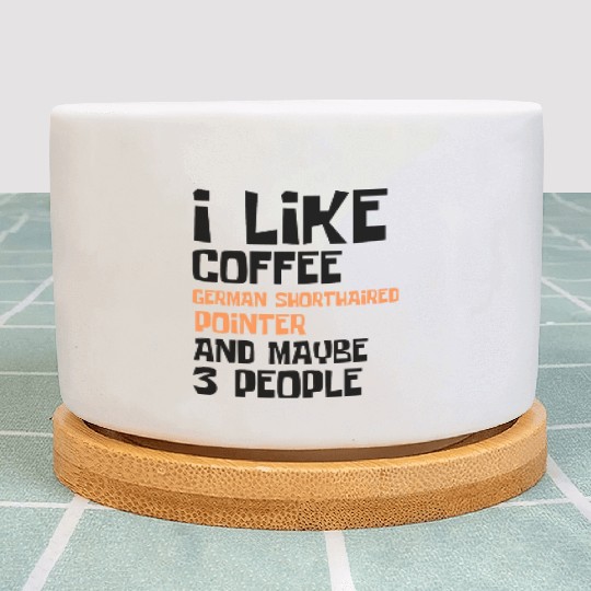 I Like Coffee German Shorthaired and 3 People Plant Pots