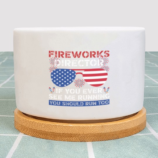 Fireworks Director If You Ever See Me Running Plant Pots