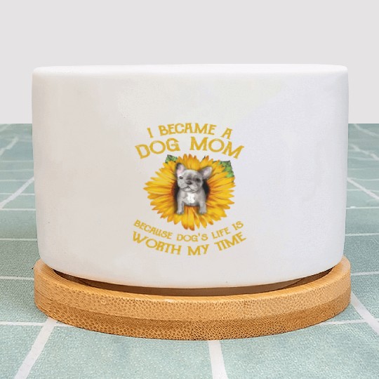 Frenchie Sunflower A Dog Mom Worth My Time Gift Plant Pots