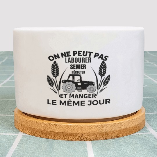 ON NE PEUT PAS LABOURER SEMER RECOLTER ET MANGER Plant Pots