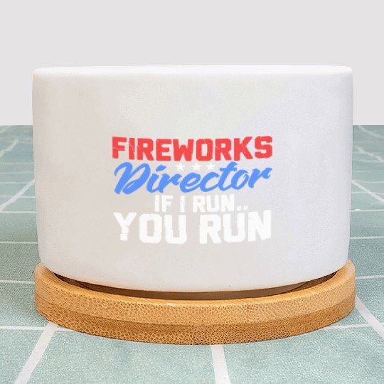 Fireworks Director If I Run You Run, 4th of July Plant Pots