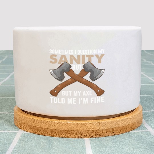My Axe Told me I'm Fine Funny Axe Throwing Plant Pots