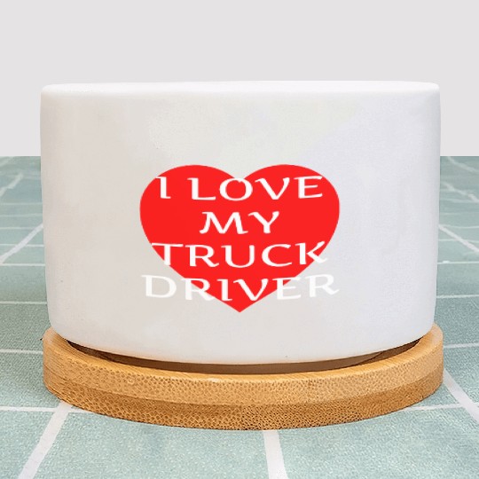 I Love My Truck Driver Trucker Girlfriend Wife Plant Pots
