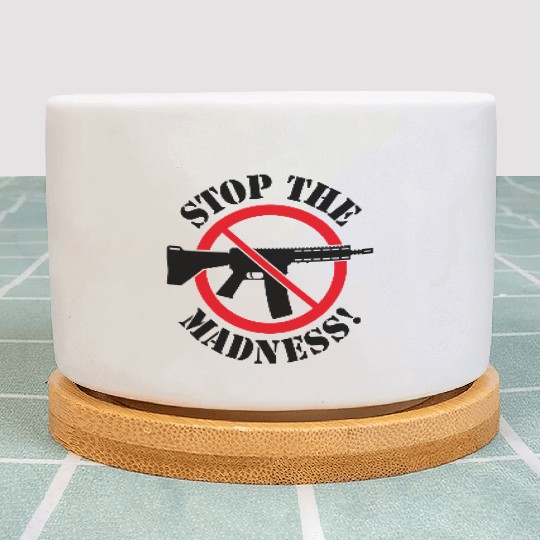 Stop The Madness! (Gun Reform / No Weapons / 2C) Plant Pots