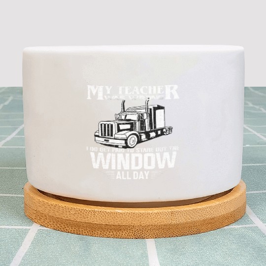 My Teacher Was Wrong Trucker Gift Truck Driver Plant Pots