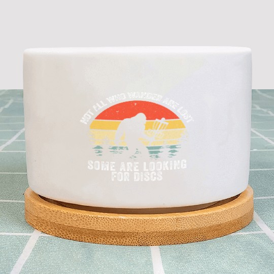 Not All Who Wander Are Lost Disc Golf Bigfoot Plant Pots