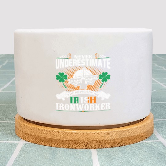 Never Underestimate Power Of An Irish Ironworker Plant Pots