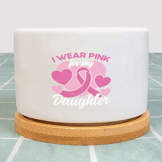 I Wear Pink For My Daughter Breast Cancer Plant Pots