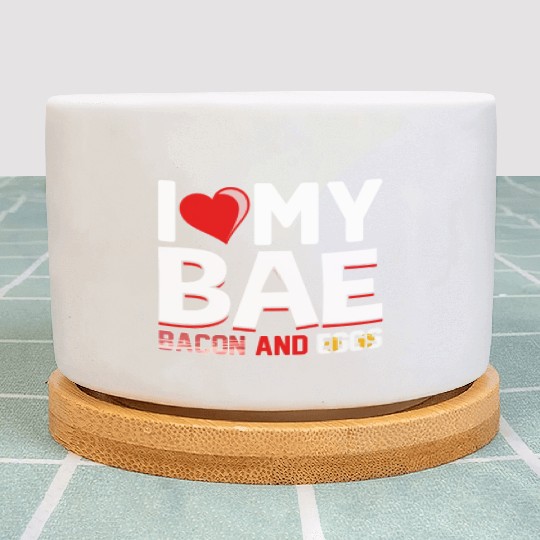 I Love My Bae Bacon and Eggs - Funny Pork Pig Meat Plant Pots
