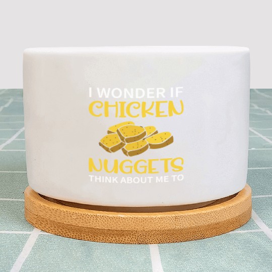 I Wonder If Chicken Nuggets Think About Me To - Fa Plant Pots