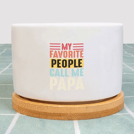 My Favorite People Call Me Papa Vintage Funny Dad Plant Pots