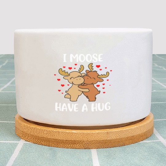I Moose Have A Hug Funny Moose Gift Plant Pots