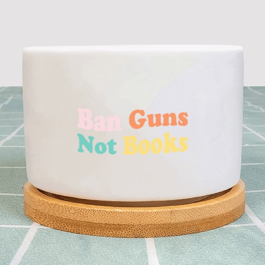 Ban Guns Not Books Stop Gun Violence Plant Pots