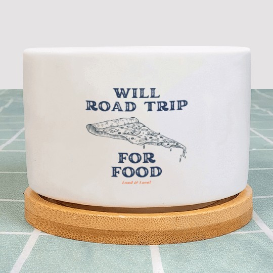 Will Road Trip for Food Quote Plant Pots