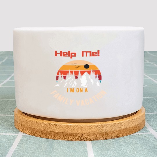 Help Me I m On A Family Vacation Plant Pots