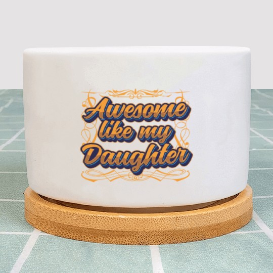 Awesome Like My Daughter Father's Day Father Dad Plant Pots