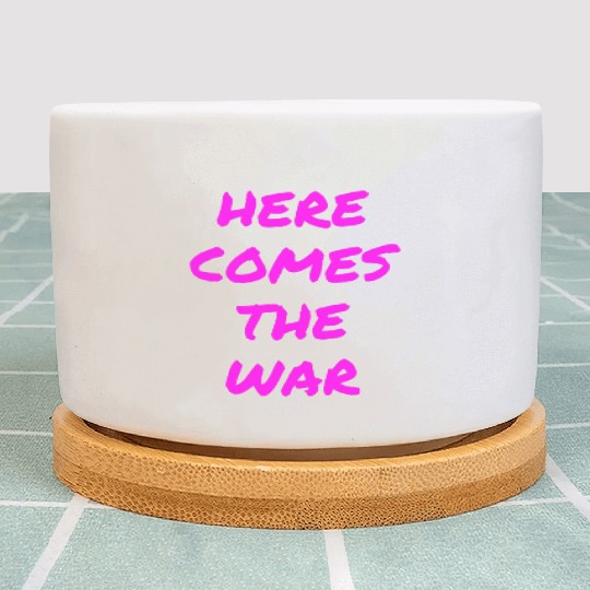 Here Comes The War (in neon pink letters) Plant Pots