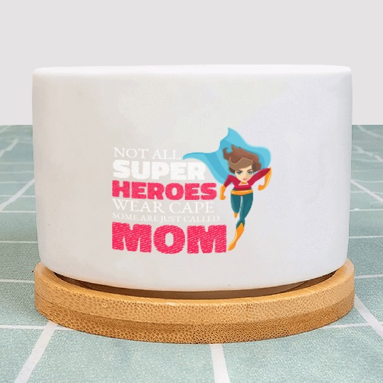 Not All Super Heroes Wear Cape Some Are Called Mom Plant Pots