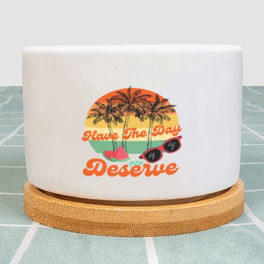 Have The Day You Deserve Cool Motivational Quote Plant Pots