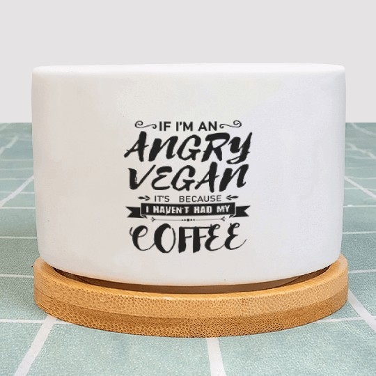 If I'm an angry vegan, it's because I haven't had Plant Pots