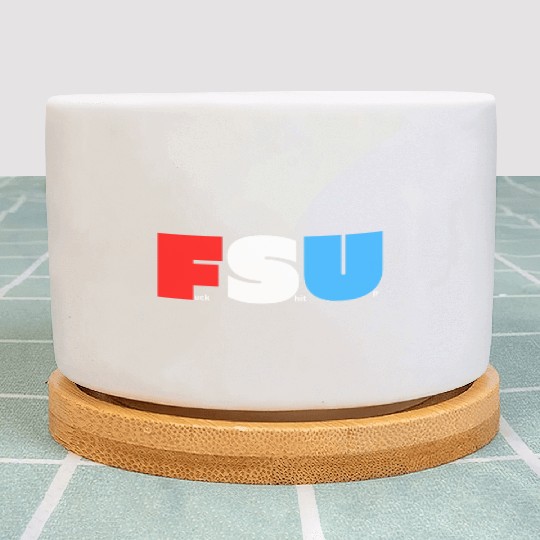 FSU Fuck Shit Up (in Red White Blue letters) Plant Pots