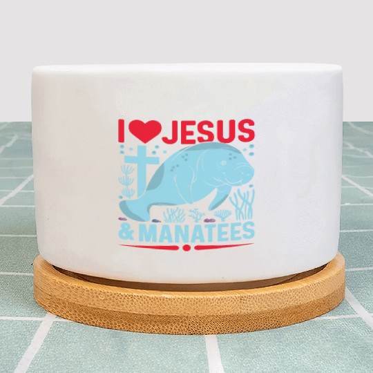 I Love Jesus and Manatees - Sea Cows Lover Plant Pots
