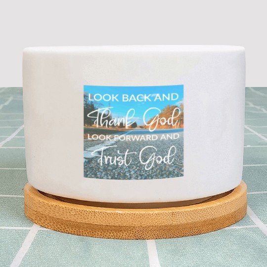Look back and thank God look forward and trust God Plant Pots