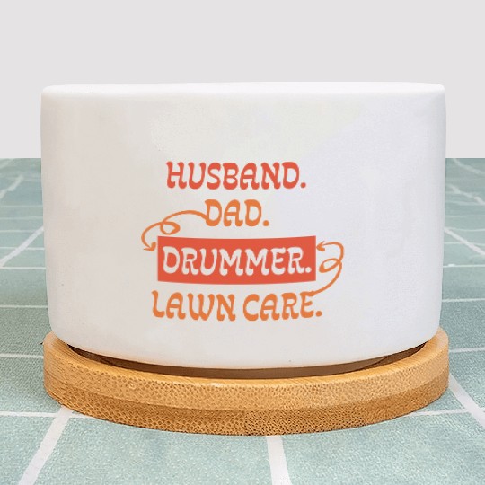 Husband Dad Drummer Lawn Care Drums Mowing men Plant Pots