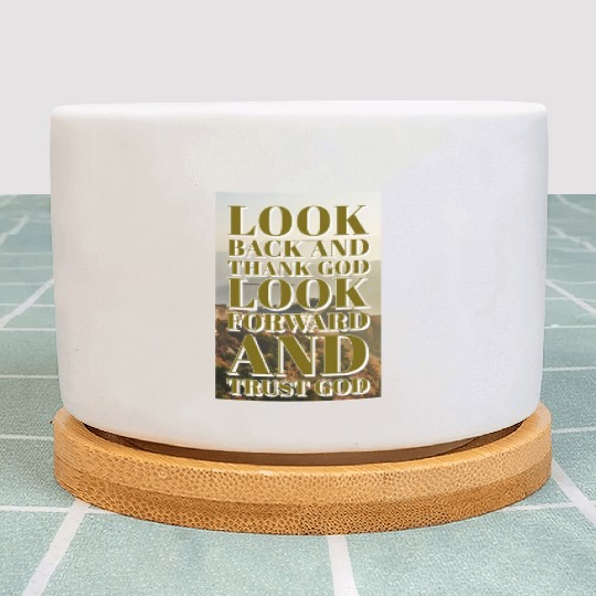 Look back and thank God look forward and trust God Plant Pots