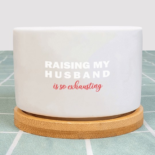 Raising My Husband Is Exhausting Plant Pots