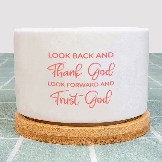 Look back and thank God look forward and trust God Plant Pots