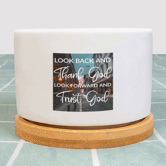 Look back and thank God look forward and trust God Plant Pots