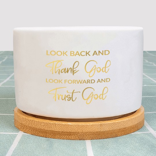 Look back and thank God look forward and trust God Plant Pots