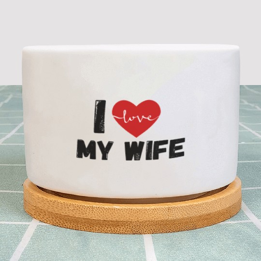 I Love My Wife Funny design Classic Plant Pots