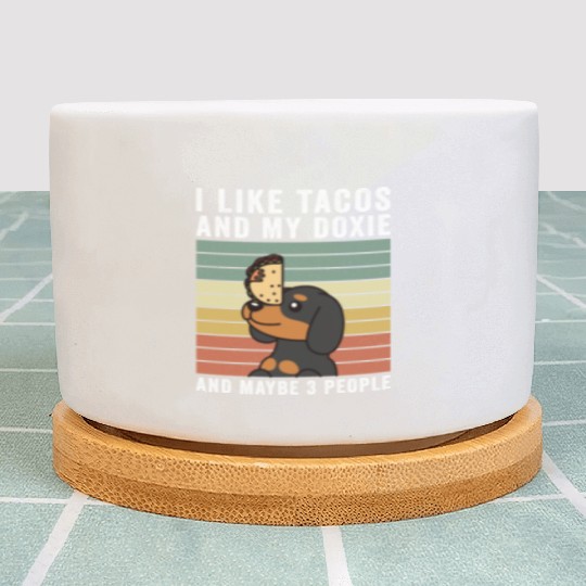 I Like Tacos And My Dachshund And Maybe 3 People Plant Pots