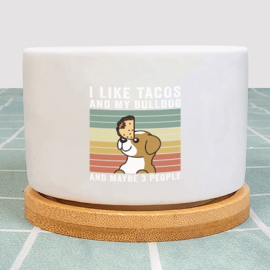 I Like Tacos And My English Bulldog Plant Pots