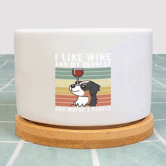 I Like Wine And My Bernese Mountain Dog Plant Pots