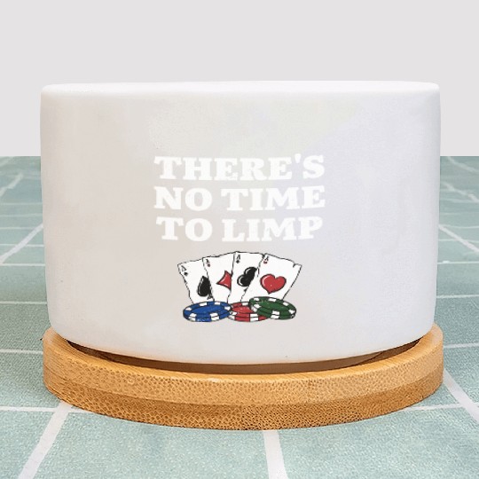 There's No Time to Limp Poker Sayings Poker Plant Pots
