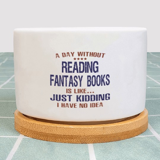 A Day Without Reading Fantasy Books Plant Pots