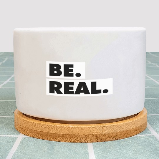 Be Real statement confidence self love respect Plant Pots