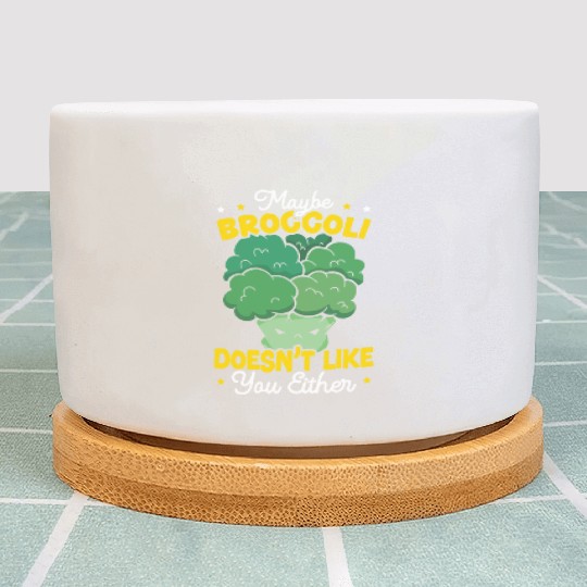 Maybe Broccoli Doesn't Like You Either Vegetable Plant Pots
