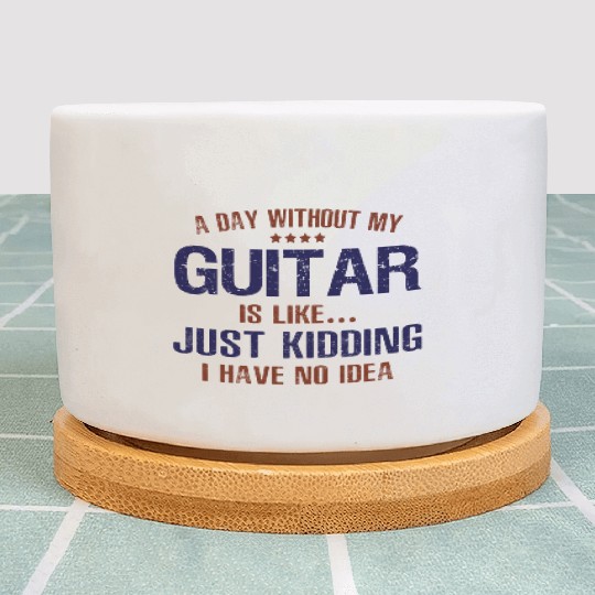 A Day Without Guitar Funny Plant Pots