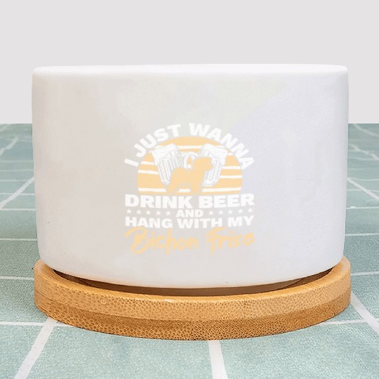 Drink Beer And Hang With My Bichon Frise Dog Lover Plant Pots