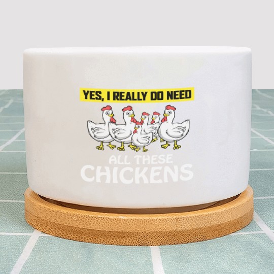 Funny I Do Need All These Chickens Whisperer Lover Plant Pots