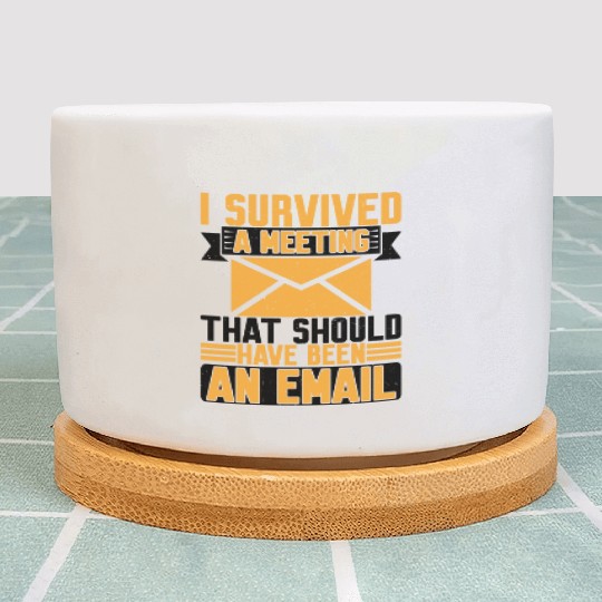 I Survived Another Meeting 8 Plant Pots