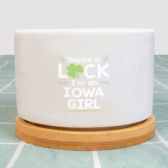You're In Luck I'm An Iowa Girl Funny Saint Plant Pots