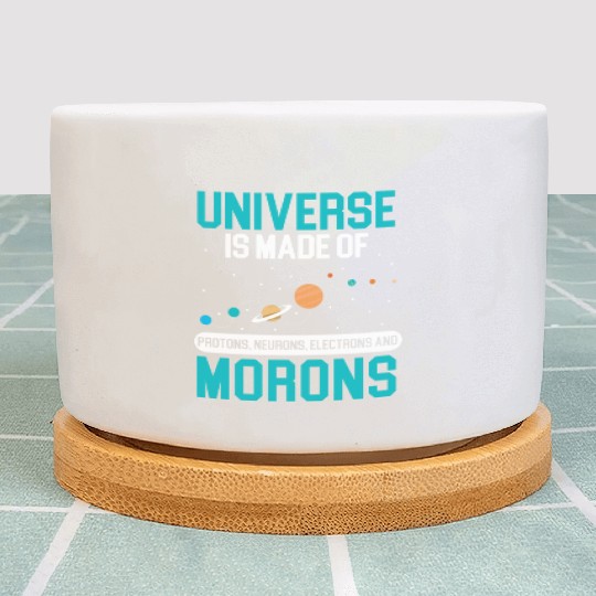 Universe Is Made Of Morons Outerspace Astronomy Plant Pots
