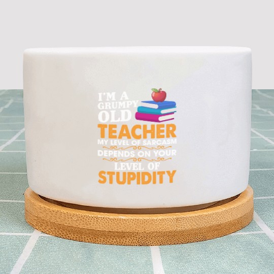 I'm A Grumpy Old Teacher My Sarcasm Depends On You Plant Pots