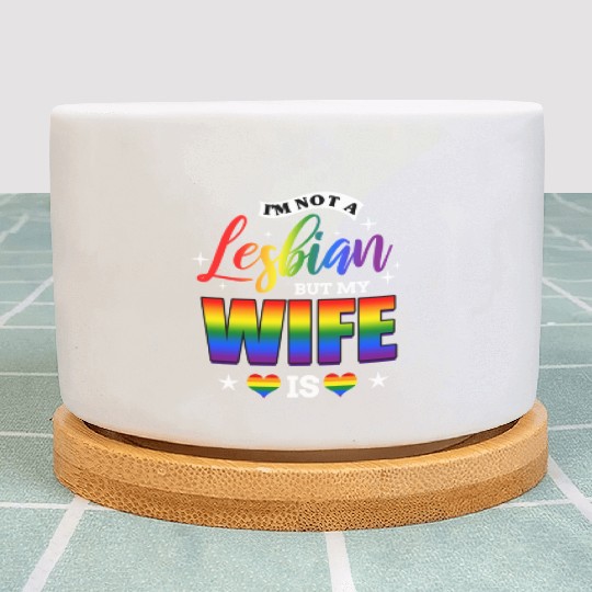I m Not A Lesbian But My Wife Is for LGBT Plant Pots